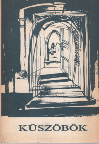 Acz�l G.-Bertha Z.-M�rkus B.szerk. - K�sz�b�k (az Alf�ld st�di� antol�gi�ja)