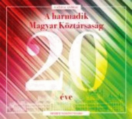 Katona Andrs - A harmadik Magyar Kztrsasg 20 ve