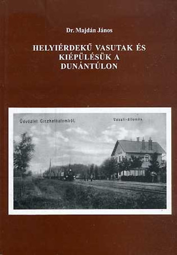 Dr. Majd�n J�nos - Helyi�rdek� vasutak �s ki�p�l�s�k a Dun�nt�lon