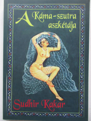Sudhir Kakar - A K�ma-szutra aszk�t�ja