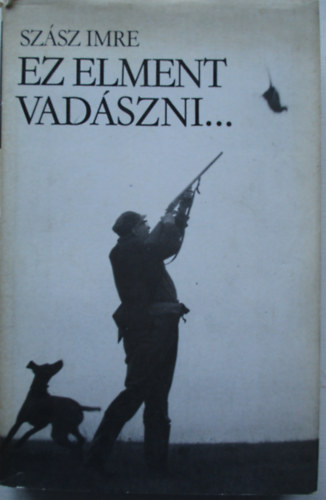 Sz�sz Imre - Ez elment vad�szni...