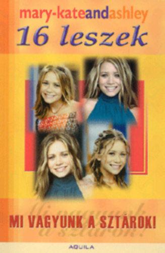 Mary-Kate & Ashley Olsen - 16 leszek - Mi vagyunk a sztrok!