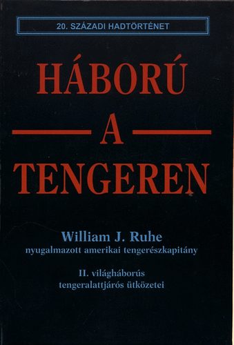 William J. Ruhe - H�bor� a tengeren (20. sz�zadi hadt�rt�net)