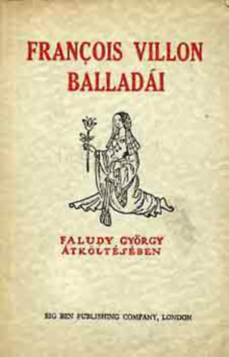 Francois Villon balladi Faludy Gyrgy tkltsben (Big Ben Publishing Company, London)