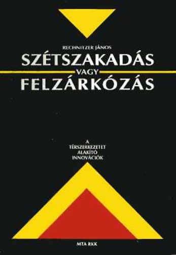 Rechnitzer Jnos - Sztszakads vagy felzrkzs (A trszerkezetet alakt innovcik)