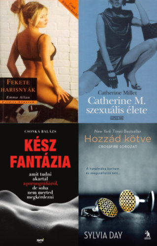 Csonka Bal�zs, Emma Allan, Sylvia Day Catherine Millet - 4 db erotikus reg�ny: Catherine M. szexu�lis �lete + Hozz�d k�tve + K�sz fant�zia - Amit tudni akart�l a pornogr�fi�r�l, de soha nem merted megk�rdezni +  Fekete harisny�k