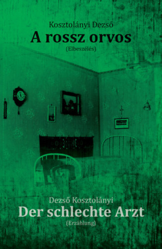 Kosztol�nyi Dezs� - A rossz orvos / Der schlechte Arzt (K�tnyelv�)