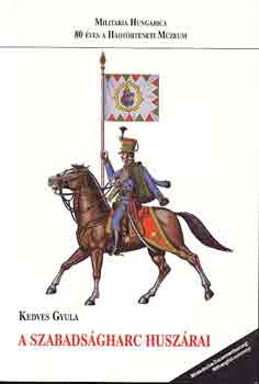 Kedves Gyula - A szabads�gharc husz�rai