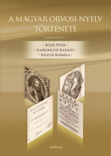 Bsze Pter- Kapronczay Katalin - Keszler Borbla - A magyar orvosi nyelv trtnete