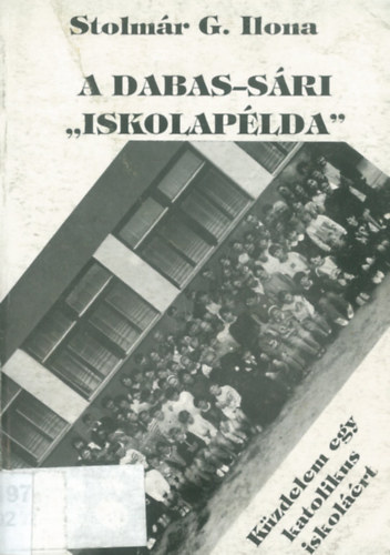 Stolmr G. Ilona - A Dabas-sri "iskolaplda" (Kzdelem egy katolikus iskolrt)