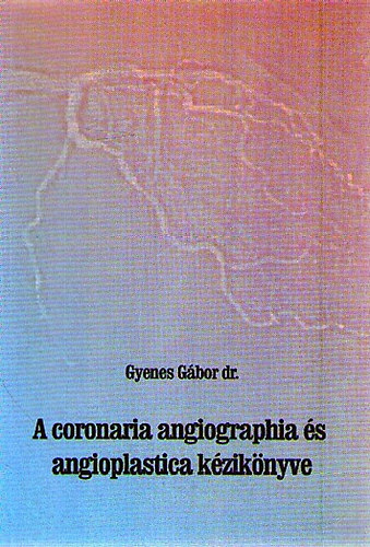 Dr. Gyenes Gbor - A coronaria angiographia s angioplastica kziknyve