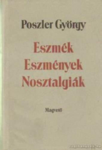 Poszler Gyrgy - Eszmk-Eszmnyek-Nosztalgik