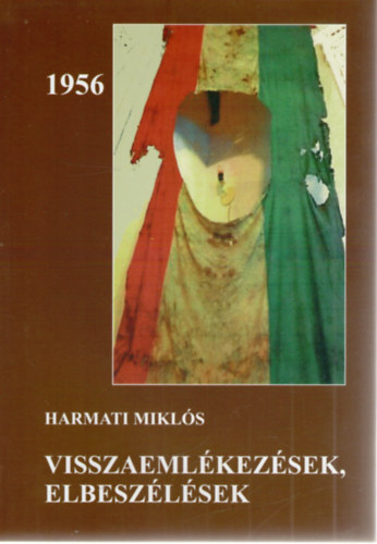 Harmati Mikl�s - 1956 - Visszaeml�kez�sek, elbesz�l�sek