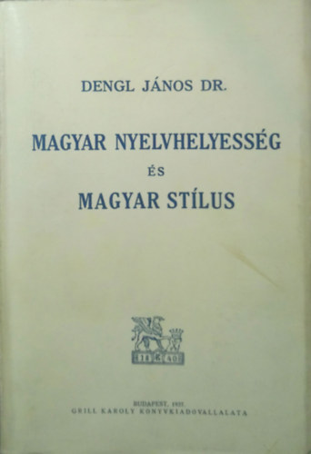 Dr. Dengl J�nos - Magyar nyelvhelyess�g �s magyar st�lus