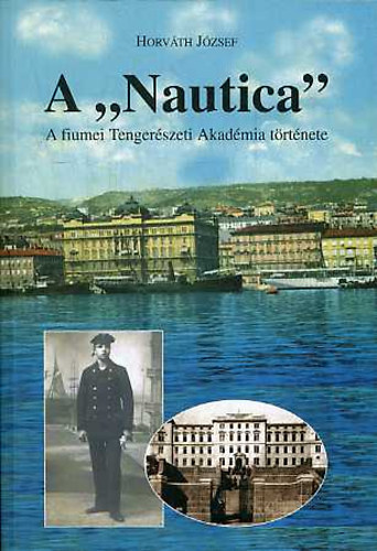 Horv�th J�zsef - A "Nautica"- dedik�lt (A fiumei Tenger�szeti Akad�mia t�rt�nete)