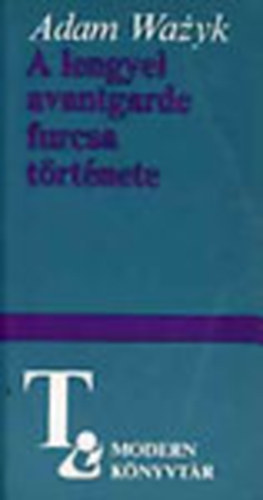 Adam Wazyk - A lengyel avantgarde furcsa t�rt�nete (modern k�nyvt�r)