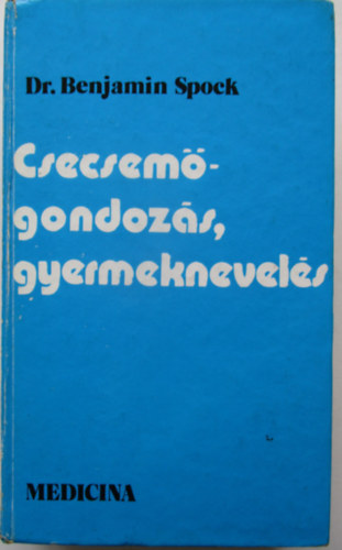 Dr. Benjamin Spock - Csecsemgondozs, gyermeknevels