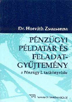 Dr. Horv�th Zsuzsanna - P�nz�gyi p�ldat�r �s feladatgy�jtem�ny a P�nz�gy I. tank�nyvh�z