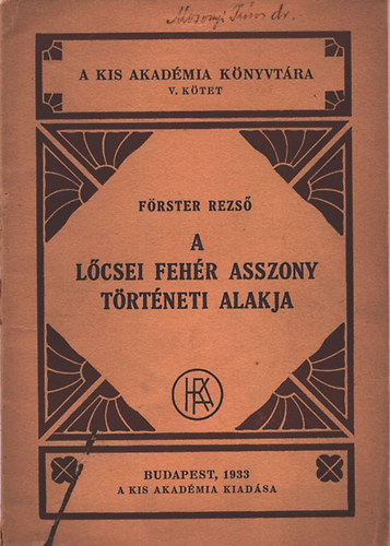 A l�csei feh�r asszony t�rt�neti alakja (A kis akad�mia k�nyvt�ra V.)