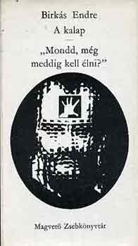 Birk�s Endre - "Mondd, m�g meddig kell �lni?"