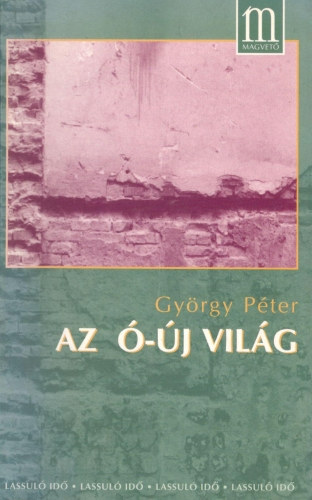 Gy�rgy P�ter - Az �-�j vil�g