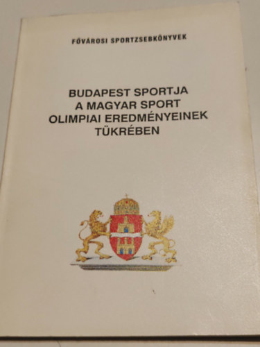 ismeretlen - F�v�rosi sportzsebk�nyvek Budapest sportja a magyar sport olimpiai eredm�nyeinek t�kr�ben