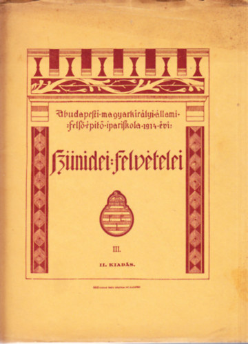 A budapesti magyar kirlyi llami fels pt ipariskola 1914. vi sznidei felvtelei III. - II. kiads