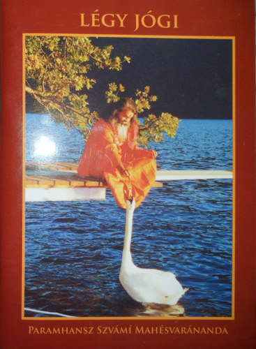Paramhansz Szvámi Mahésvaránanda - Légy jógi