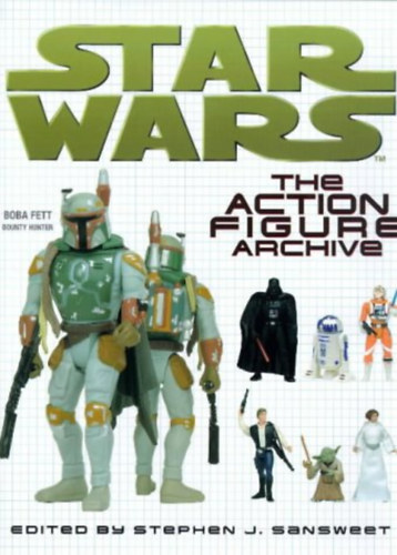 Stephen J. Sansweet edited - Star Wars: The Action Figure Archive