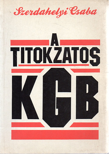 Szerdahelyi Csaba - A titokzatos KGB