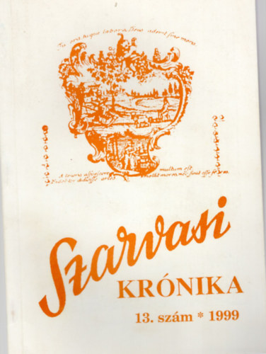Dr. Kutas Ferenc (szerk.) - Szarvasi Krónika 13. szám 1999- Közművelődési és helytörténeti folyóirat