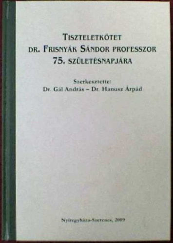 Dr. Gl Andrs - Dr. Hanusz rpd - Tiszteletktet Dr. Frisnyk Sndor professzor 75. szletsnapjra