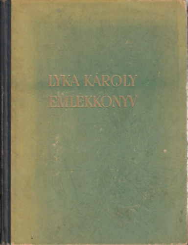 Petrovics Elek  (szerk.) - Lyka Kroly emlkknyv (Mvszettrtneti tanulmnyok)
