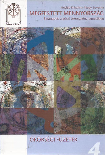Hud�k Krisztina - Nagy Levente - Megfestett mennyorsz�g - Barangol�s a p�csi �kereszt�ny temet�ben