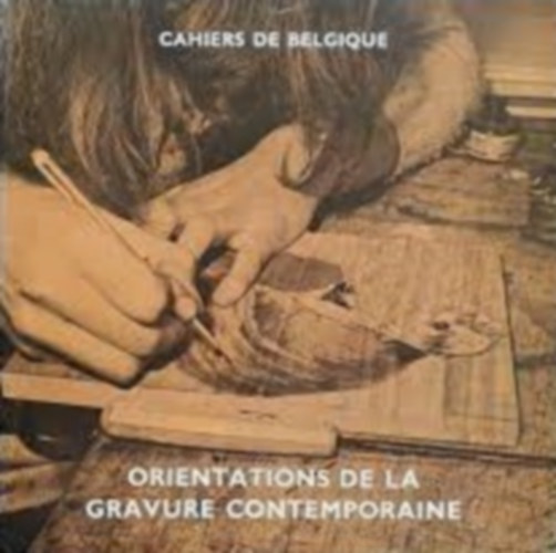 Cahiers de Belgique- Orientations de la gravure contemporaine