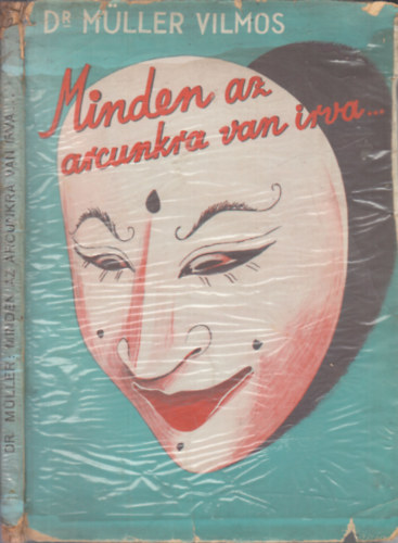 Dr. Mller Vilmos - Minden az arcunkra van rva... (203 illusztrcival)