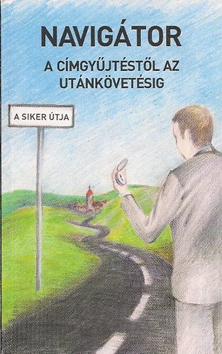 Boros Pl - Navigtor-A cmgyjtstl az utnkvetsig ( a siker tja)