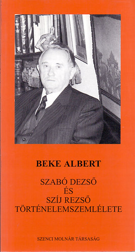 Beke ALbert - Szab Dezs s Szj Rezs trtnelemszemllete