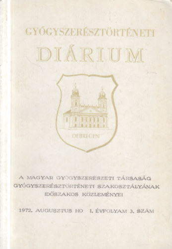 Gy�gyszer�szt�rt�neti di�rium 1972. augusztus- Debrecen (A Magyar Gy�gyszer�szeti T�rsas�g Gy�gyszer�szt�rt�neti Szakoszt�ly�nak id�szakos k�zlem�nyei)