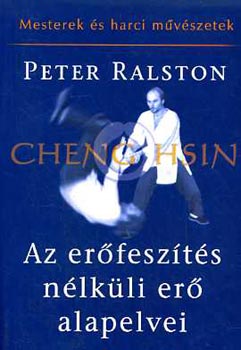 Peter Ralston - Az erfeszts nlkli er alapelvei - Cheng Hsin