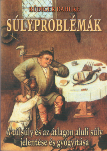 R�diger Dahlke - S�lyprobl�m�k - A t�ls�ly �s az �tlagon aluli s�ly jelent�se �s gy�gy�t�sa