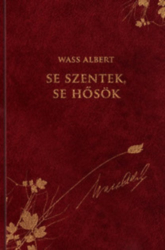 Wass Albert - Se szentek, se hősök - Novellák - WASS ALBERT DÍSZKIADÁS 17.