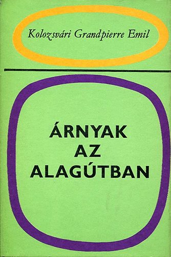 Kolozsv�ri Grandpierre Emil - �rnyak az alag�tban