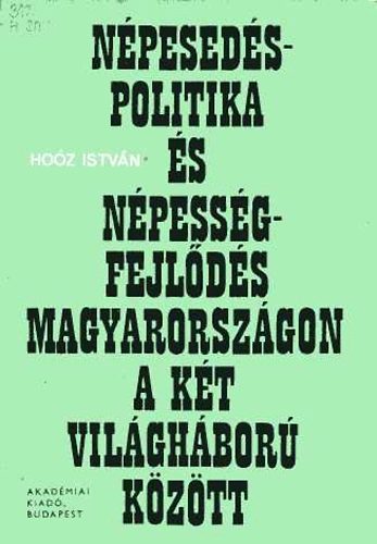 Dr. Hoóz István - Népesedéspolitika és népességfejlődés Magyarországon a két világháb...