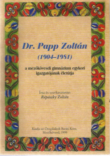 Rpszky Zoltn - Dr. Papp Zoltn (1904-1981) a mezkvesdi gimnzium egykori igazgatjnak lettja