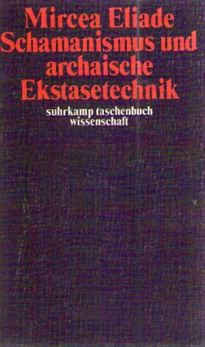 Mircea Eliade - Schamanismus und archaische Ektasetechnik