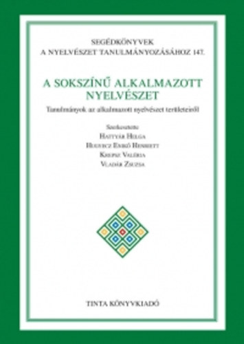 Hatty�r Helga; Hugyecz Enik� Henriett; Krepsz Val�ria; Vlad�r Zsuzsa - A soksz�n� alkalmazott nyelv�szet - Tanulm�nyok az alkalmazott nyelv�szet ter�leteir�l