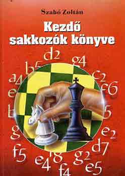 Szab Zoltn - Kezd sakkozk knyve