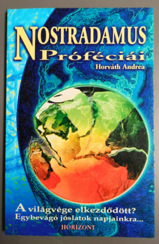 Horvth Andrea - Nostradamus prfcii - A vilgvge elkezddtt? Egybevg jslatok napjainkra...