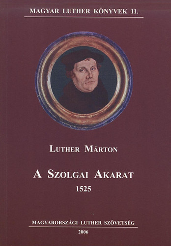 Luther Mrton - A szolgai akarat 1525